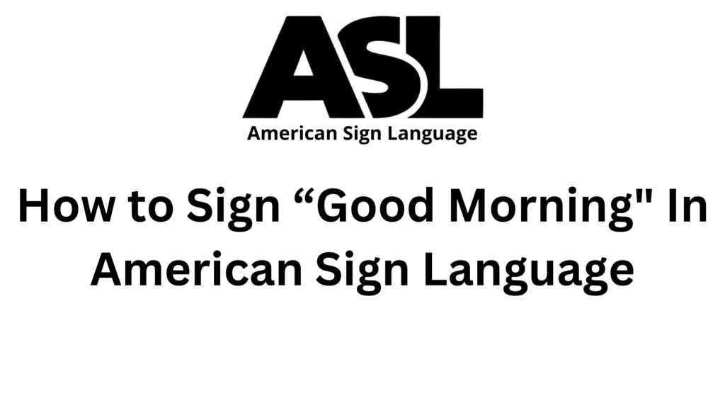 how-to-sign-good-morning-in-american-sign-language-asl