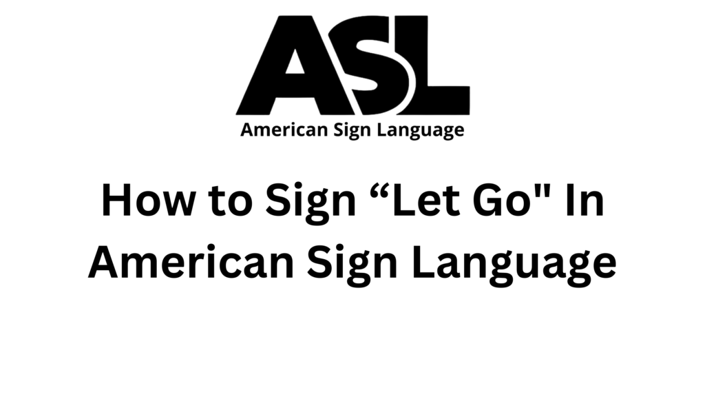 how-to-sign-let-go-in-asl-american-sign-language