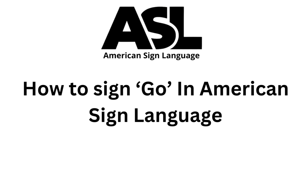 GO in ASL